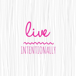 live intentionally